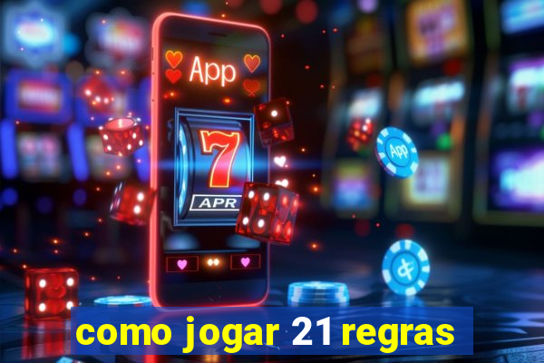 como jogar 21 regras